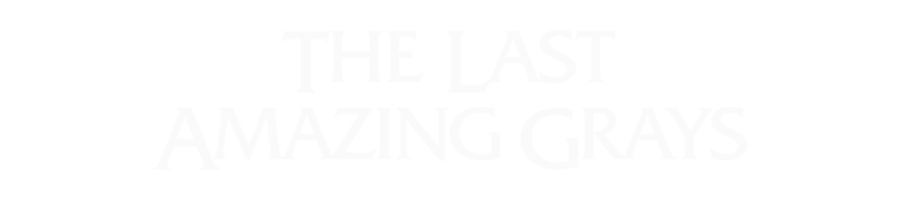 The Last Amazing Grays
